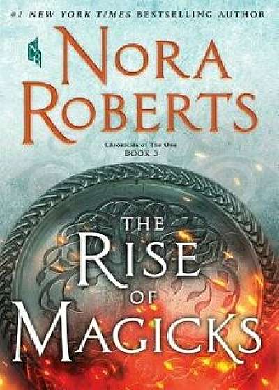 The Rise of Magicks: Chronicles of the One, Book 3, Hardcover/Nora Roberts