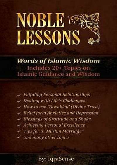 Noble Lessons: Words of Islamic Wisdom: Collection of Islamic Articles Based on Quran and Hadith, Paperback/Iqrasense