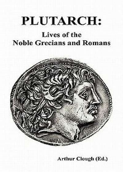 Plutarch: Lives of the Noble Grecians and Romans (Complete and Unabridged), Hardcover/Plutarch
