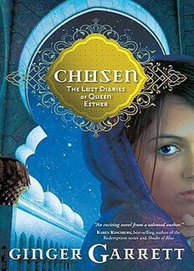 Chosen: The Lost Diaries of Queen Esther, Paperback/Ginger Garrett