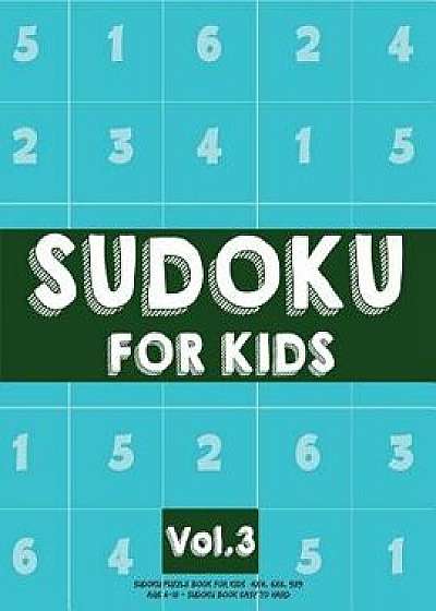 Sudoku for Kids: Sudoku Puzzle Book for Kids (4x4, 6x6, 9x9) Age 6-10 - Sudoku Book Easy to Hard Volume.3: Sudoku for Kids, Paperback/Koel Dorean