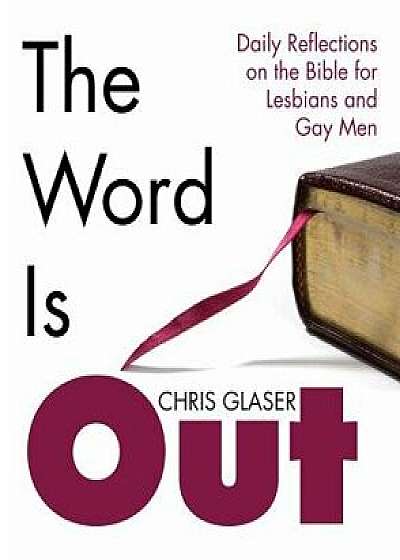 The Word Is Out: Daily Reflections on the Bible for Lesbians and Gay Men, Paperback/Chris R. Glaser