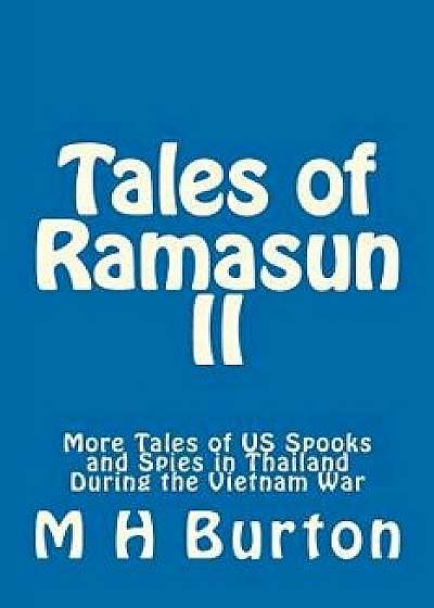 Tales of Ramasun II: More Tales of Us Spooks and Spies in Thailand During the Vietnam War, Paperback/M. H. Burton