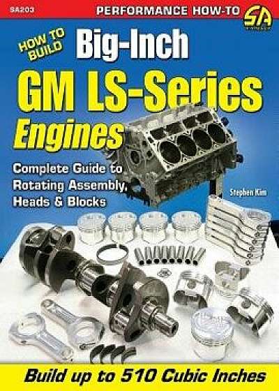 How to Build Big-Inch GM Ls-Series Engines, Paperback/Stephen Kim
