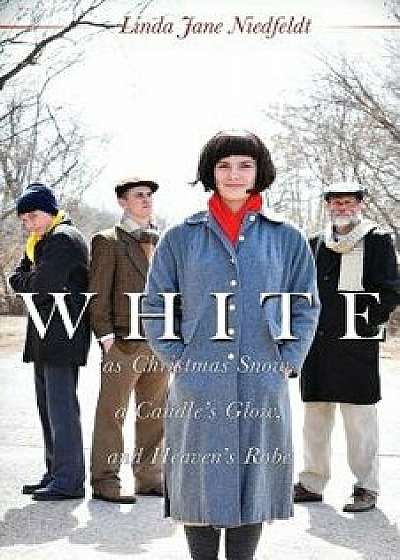 White as Christmas Snow, a Candle's Glow, and Heaven's Robe, Paperback/Linda Jane Niedfeldt
