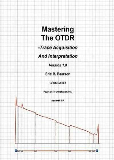 Mastering the Otdr: Trace Acquisition and Interpretation, Paperback/MR Eric R. Pearson