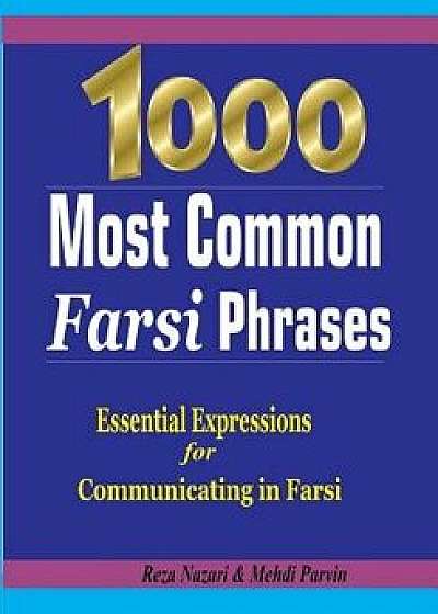 1000 Most Common Farsi Phrases: Essential Expressions for Communicating in Farsi, Paperback/Reza Nazari