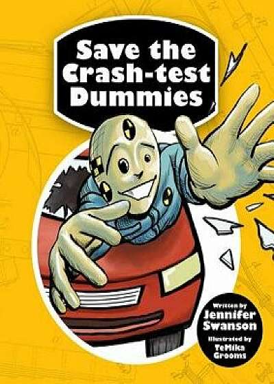 Save the Crash-Test Dummies, Hardcover/Jennifer Swanson