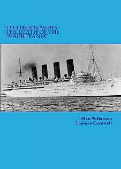 To the Breakers - The Death of the Mauretania, Paperback/Max Wilkinson