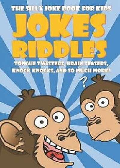The Silly Joke Book for Kids: Jokes, Riddles, Tongue Twisters, Brain Teasers, Knock Knocks for Kids Ages 5-12, Paperback/Playhouse Publishing