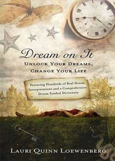 Dream on It: Unlock Your Dreams, Change Your Life, Paperback/Lauri Quinn Loewenberg