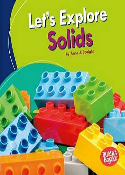 Let's Explore Solids/Anne J. Spaight