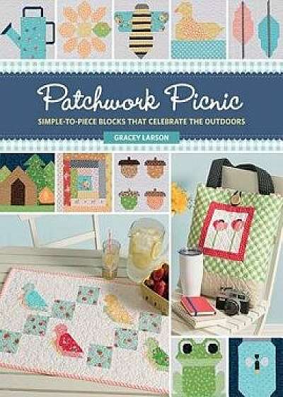 Patchwork Picnic: Simple-To-Piece Blocks That Celebrate the Outdoors, Paperback/Gracey Larson