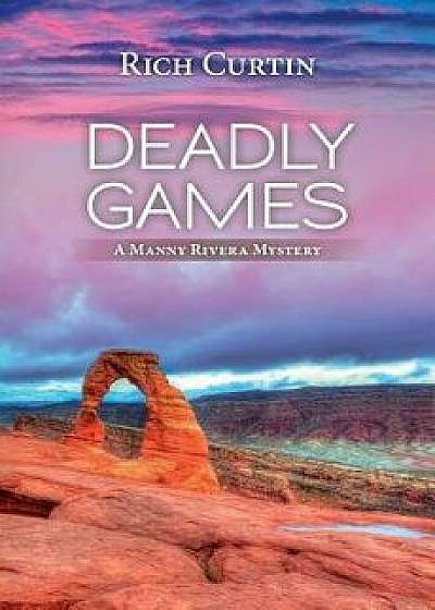 Deadly Games: A Manny Rivera Mystery, Paperback/Rich Curtin