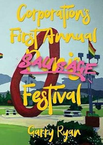 Corporation's First Annual Sausage Festival, Paperback/Garry Ryan