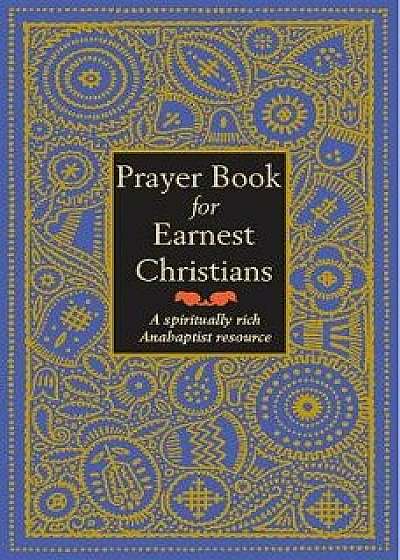 Prayer Book for Earnest Christians: A Spiritually Rich Anabaptist Resource, Paperback/Leonard Gross