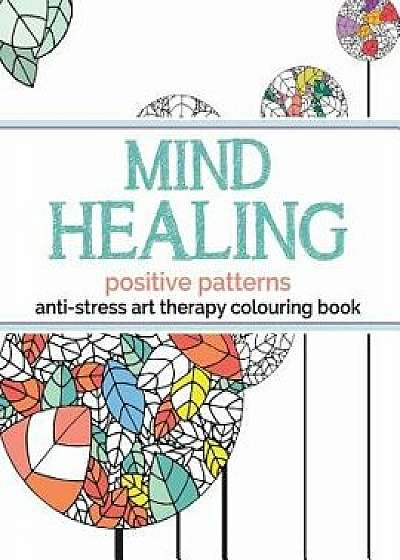 Mind Healing Anti-Stress Art Therapy Colouring Book: Positive Patterns, Paperback/Christina Rose