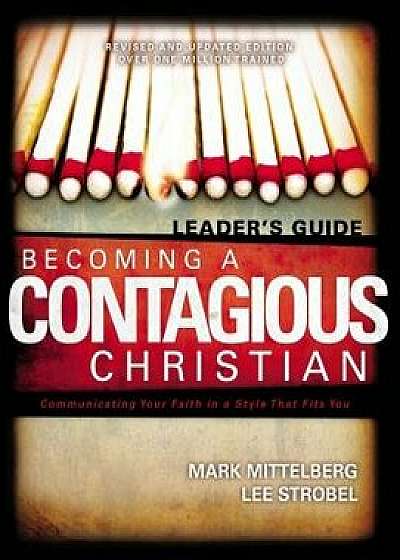 Becoming a Contagious Christian Leaders Guide: Communicating Your Faith in a Style That Fits You, Paperback/Mark Mittelberg