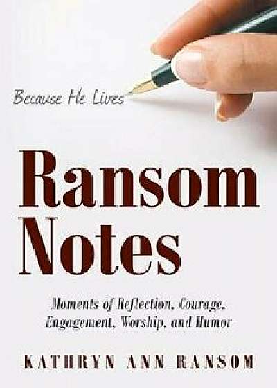 Ransom Notes: Moments of Reflection, Courage, Engagement, Worship, and Humor, Paperback/Kathryn Ann Ransom