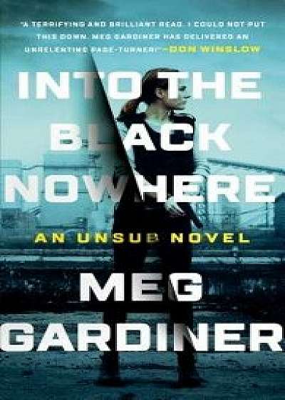 Into the Black Nowhere: An Unsub Novel/Meg Gardiner
