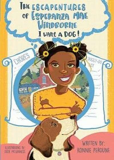 The Escapentures of Esperanza Mae Windborne: I Want a Dog, Paperback/Konnie Peroune