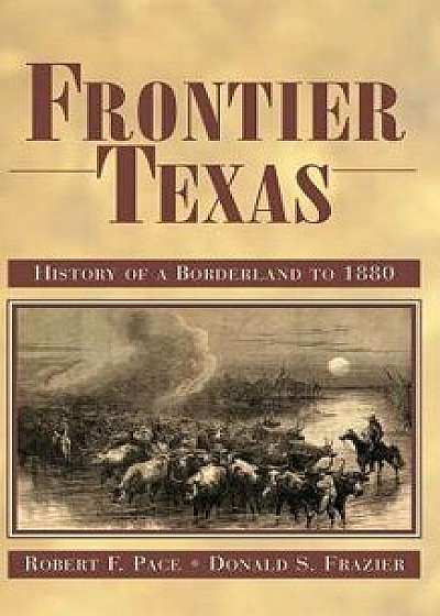 Frontier Texas: History of a Borderland to 1880, Paperback/Robert F. Pace