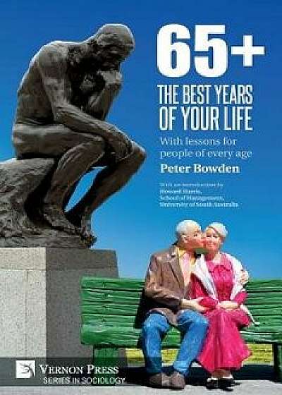 65+. the Best Years of Your Life: With Lessons for People of Every Age, Paperback/Peter Bowden