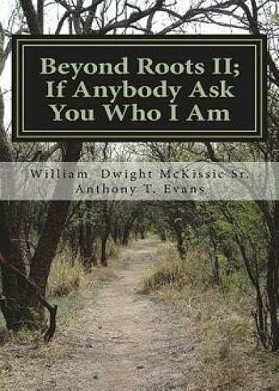 Beyond Roots II; If Anybody Ask You Who I Am: A Deeper Look at Blacks in the Bible, Paperback/Anthony T. Evans