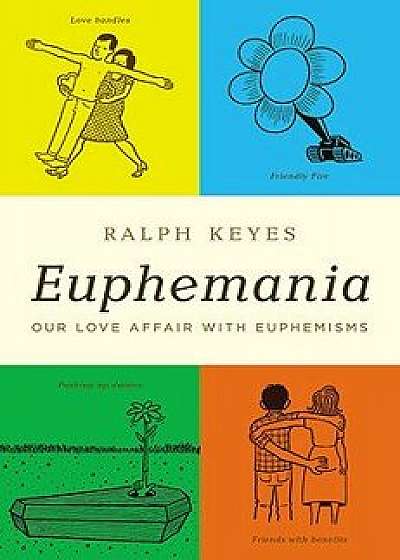Euphemania: Our Love Affair with Euphemisms, Hardcover/Ralph Keyes