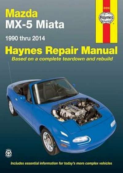 Mazda MX-5 Miata 1990 Thru 2014: Does Not Include Information Specific to Turbocharged Models, Paperback/Editors of Haynes Manuals
