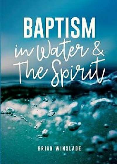 Baptism in Water and the Spirit, Paperback/Brian N. Winslade
