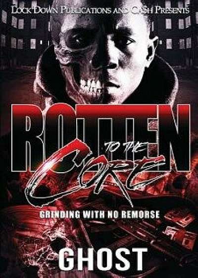 Rotten to the Core: Grinding with No Remorse, Paperback/Ghost