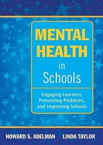 Mental Health in Schools: Engaging Learners, Preventing Problems, and Improving Schools, Paperback/Howard S. Adelman