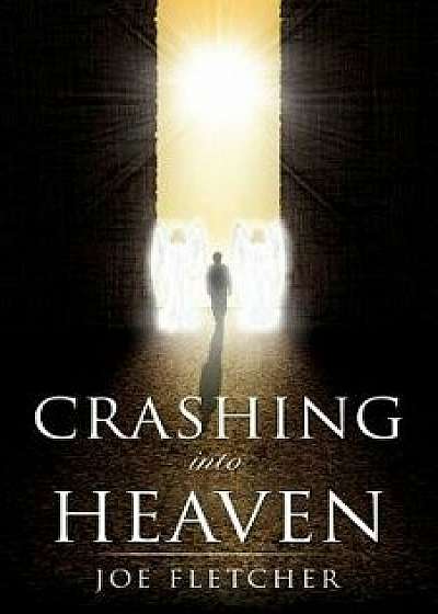 Crashing Into Heaven, Paperback/Joe Fletcher