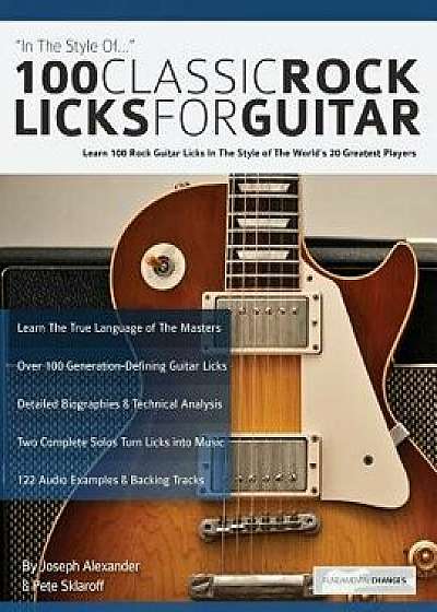 100 Classic Rock Licks for Guitar, Paperback/Joseph Alexander