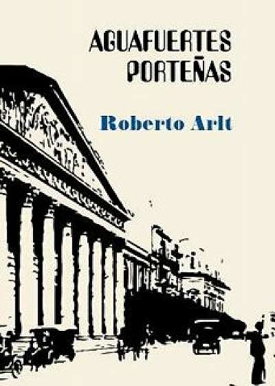 Aguafuertes Porte as, Paperback/Roberto Arlt