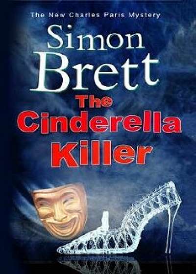 The Cinderella Killer: A Theatrical Mystery Starring Actor-Sleuth Charles Paris, Paperback/Simon Brett