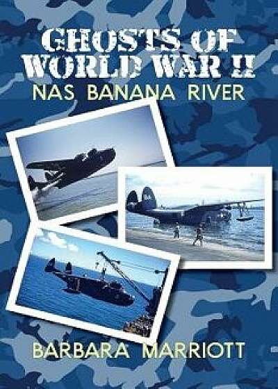 Ghosts of World War II: NAS Banana River, Paperback/Barbara Marriott
