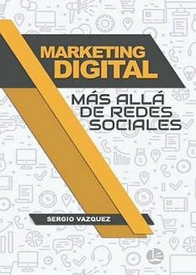 Marketing Digital Más Allá de Redes Sociales, Paperback/Sergio Vazquez