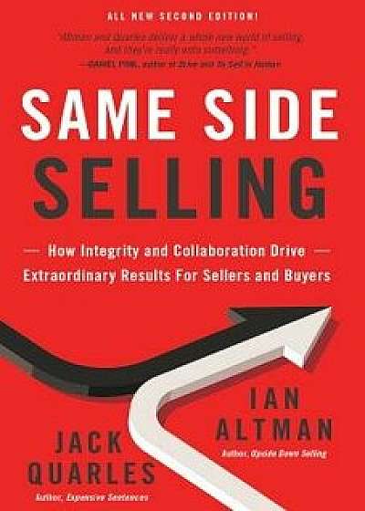 Same Side Selling: How Integrity and Collaboration Drive Extraordinary Results for Sellers and Buyers, Paperback/Ian Altman