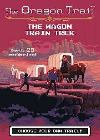 The Wagon Train Trek the Wagon Train Trek, Paperback/Jesse Wiley