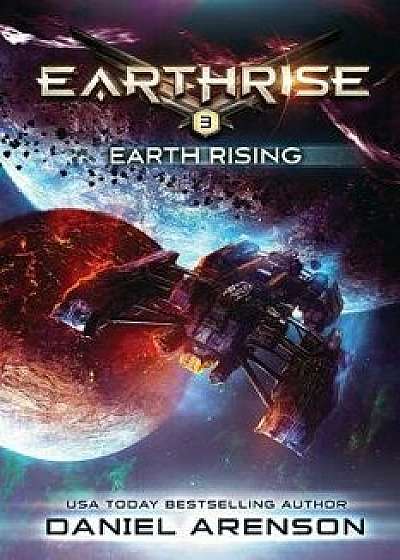Earth Rising: Earthrise Book 3, Paperback/Daniel Arenson