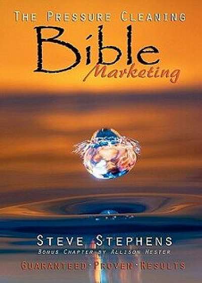 The Pressure Cleaning Bible: Marketing: Proven Secrets of the Pros for Winning Marketing Strategies, Paperback/Allison Hester