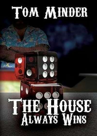 The House Always Wins, Paperback/Tom Minder