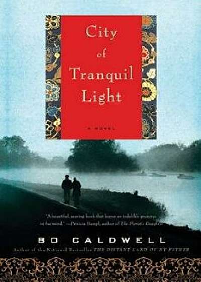 City of Tranquil Light, Paperback/Bo Caldwell