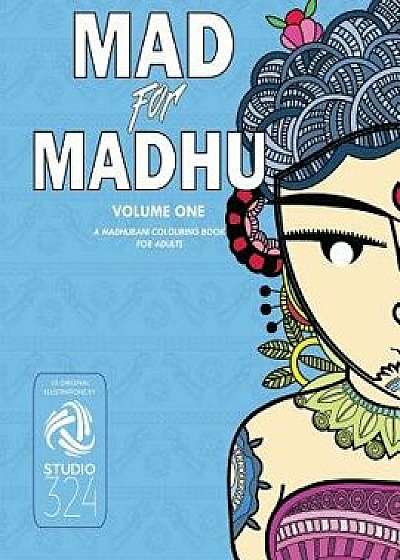 Mad for Madhu - Volume 1: A Madhubani Colouring Book for Adults, Paperback/Studio 324