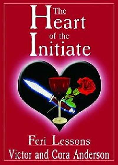 The Heart of the Initiate: Feri Lessons, Paperback/Victor Anderson