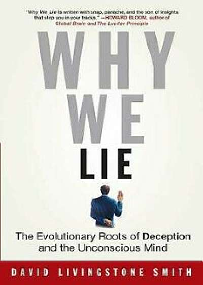 Why We Lie: The Evolutionary Roots of Deception and the Unconscious Mind, Paperback/David Smith