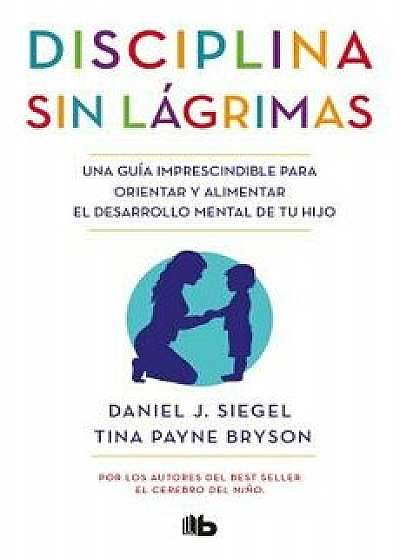 Disciplina Sin L grimas / No-Drama Discipline, Paperback/Daniel Siegel