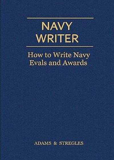 Navy Writer: How to Write Navy Evals and Awards, Paperback/Adams